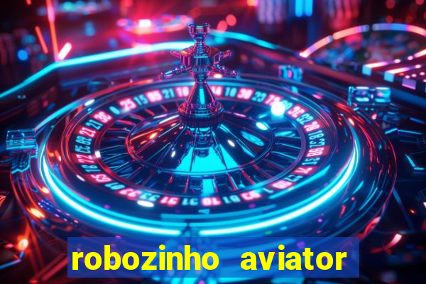 robozinho aviator bet nacional